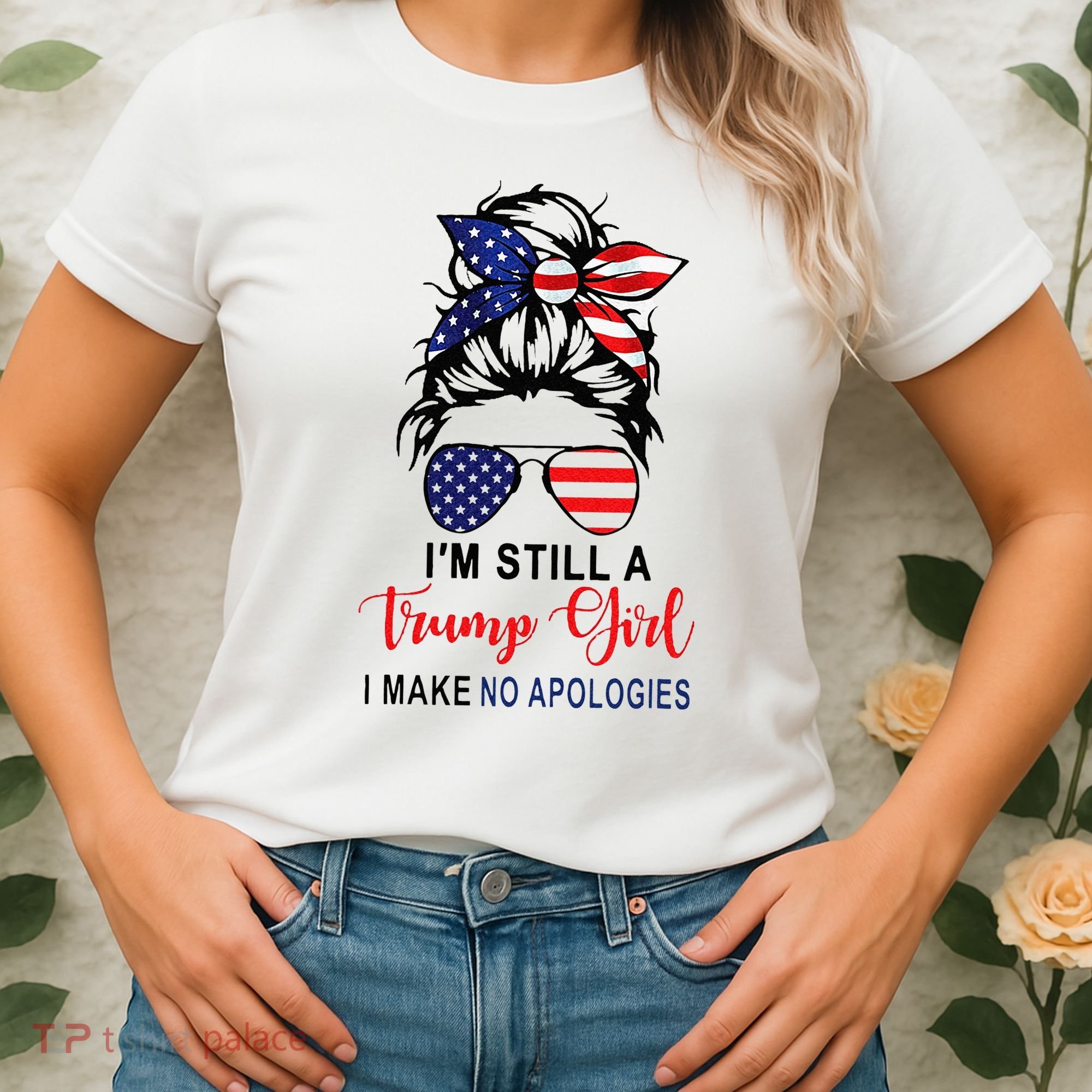 Im Still A Trump Girl Make No Apologies Patriotic American Women's T-Shirt