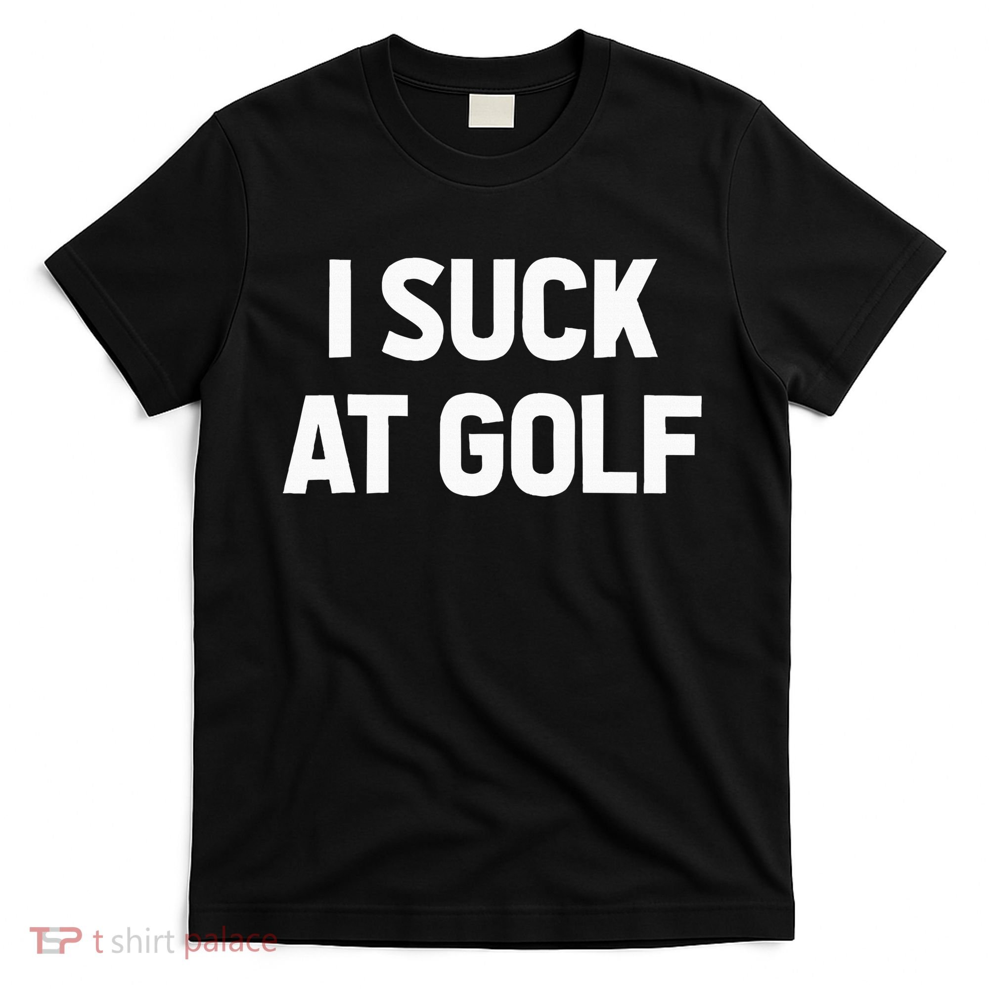 I Suck At Golf Sarcastic Loser Golfers Friend Funny Golfing T-Shirt