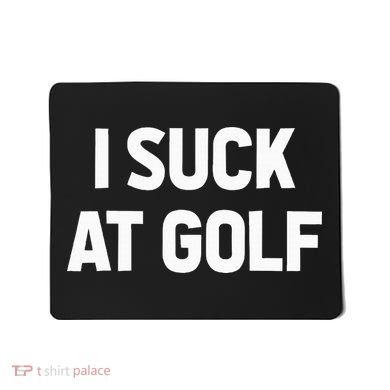 I Suck At Golf Sarcastic Loser Golfers Friend Funny Golfing Mousepad