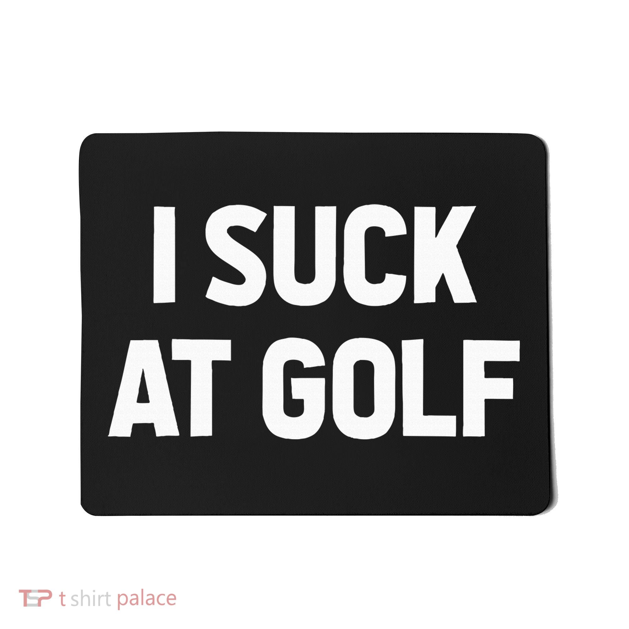 I Suck At Golf Sarcastic Loser Golfers Friend Funny Golfing Mousepad