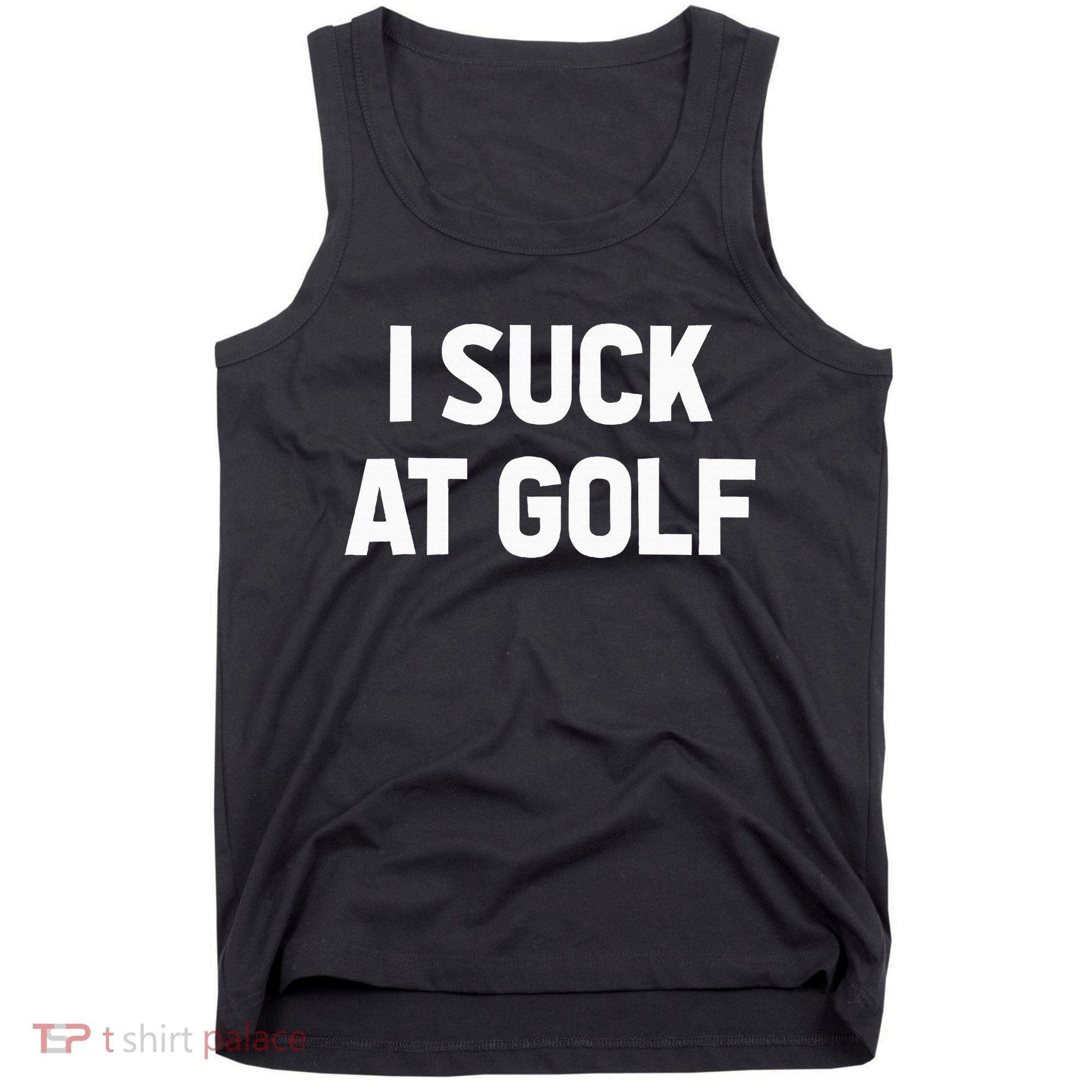 I Suck At Golf Sarcastic Loser Golfers Friend Funny Golfing Tank Top