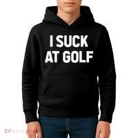 I Suck At Golf Sarcastic Loser Golfers Friend Funny Golfing Kids Hoodie thumb 4