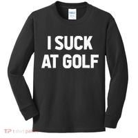 I Suck At Golf Sarcastic Loser Golfers Friend Funny Golfing Kids Long Sleeve Shirt thumb 0