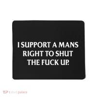 I Support A Mans Right To Shut The Fuck Up Mousepad thumb 0