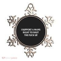 I Support A Mans Right To Shut The Fuck Up Ornament thumb 0