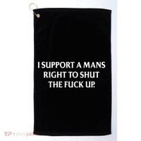 I Support A Mans Right To Shut The Fuck Up Golf Towel thumb 0