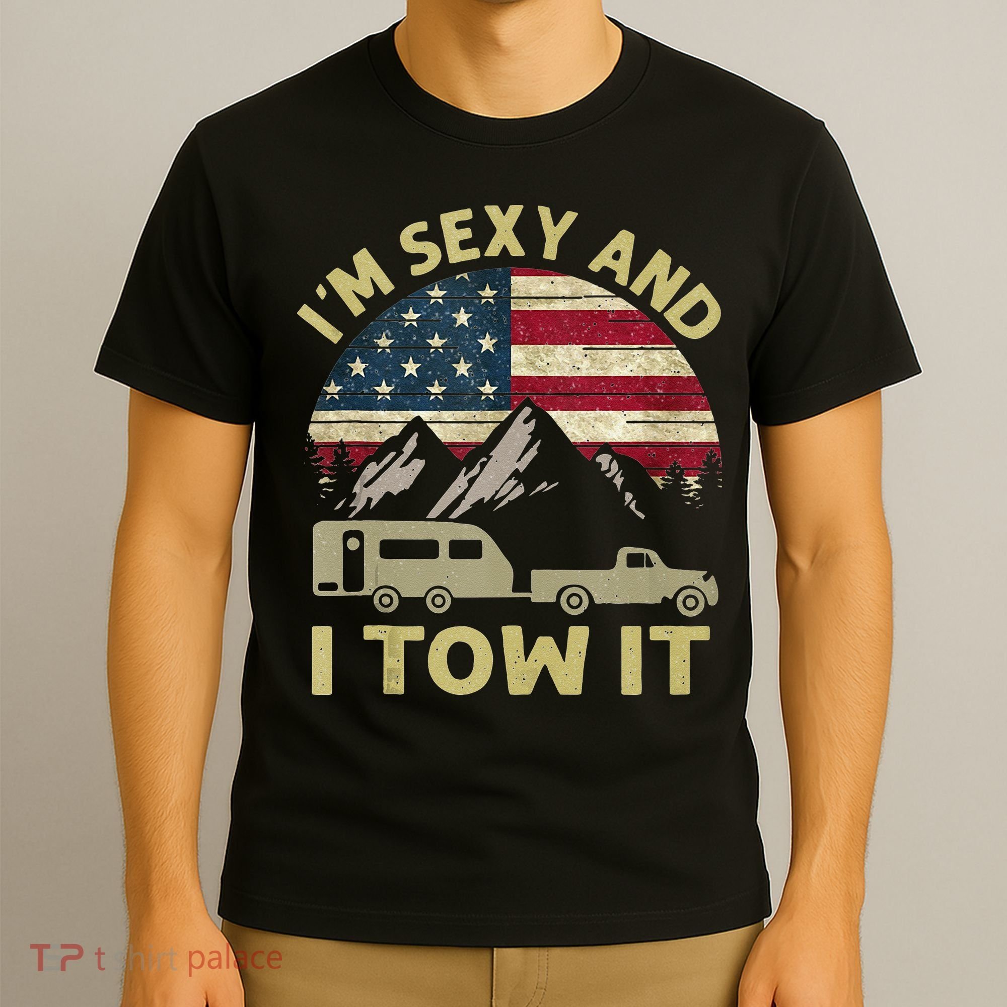 Im Sexy And I Tow It American Flag Caravan Camping American T-Shirt