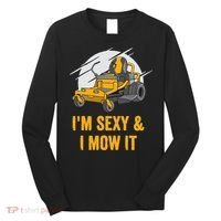 I'm Sexy and I Mow It Funny Ride On Lawn Mower Landscaping Long Sleeve Shirt thumb 0