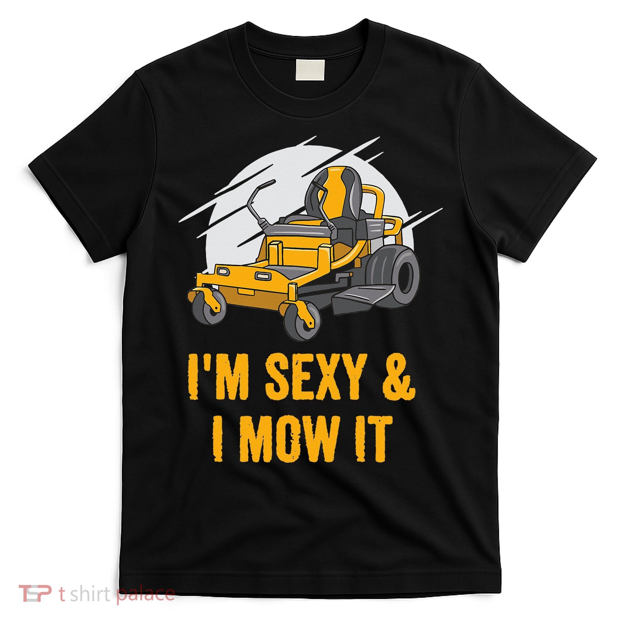I'm Sexy and I Mow It Funny Ride On Lawn Mower Landscaping T-Shirt