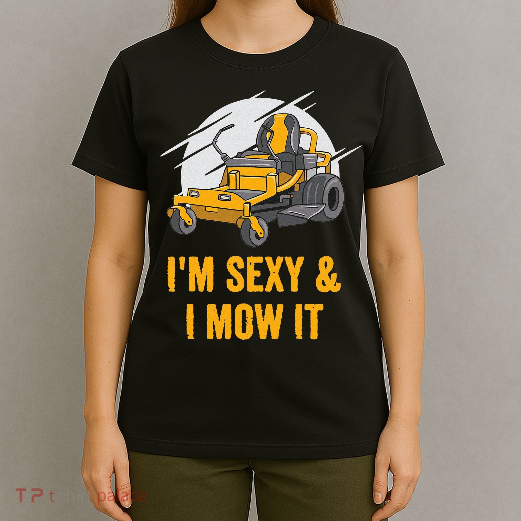 I'm Sexy and I Mow It Funny Ride On Lawn Mower Landscaping T-Shirt