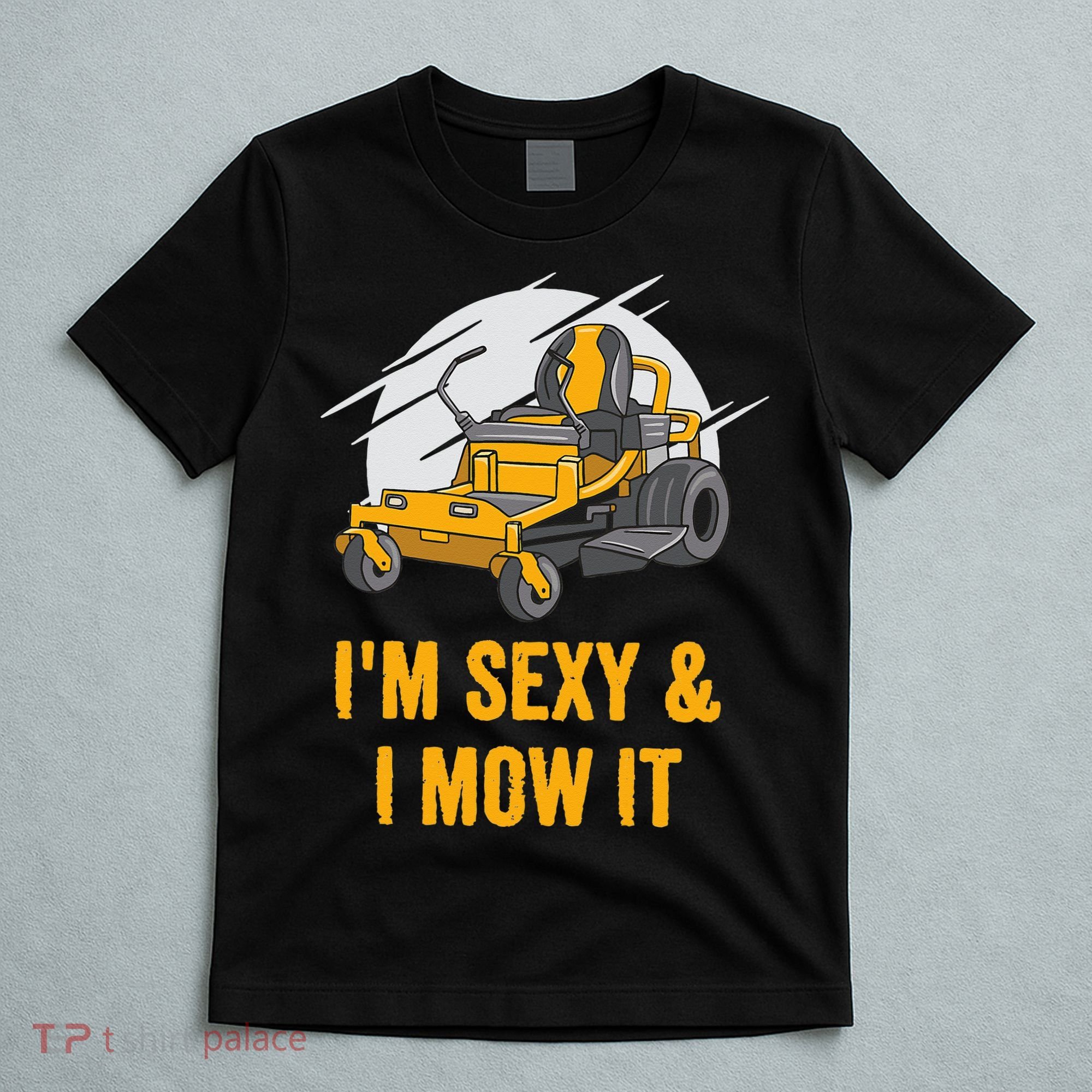 I'm Sexy and I Mow It Funny Ride On Lawn Mower Landscaping T-Shirt