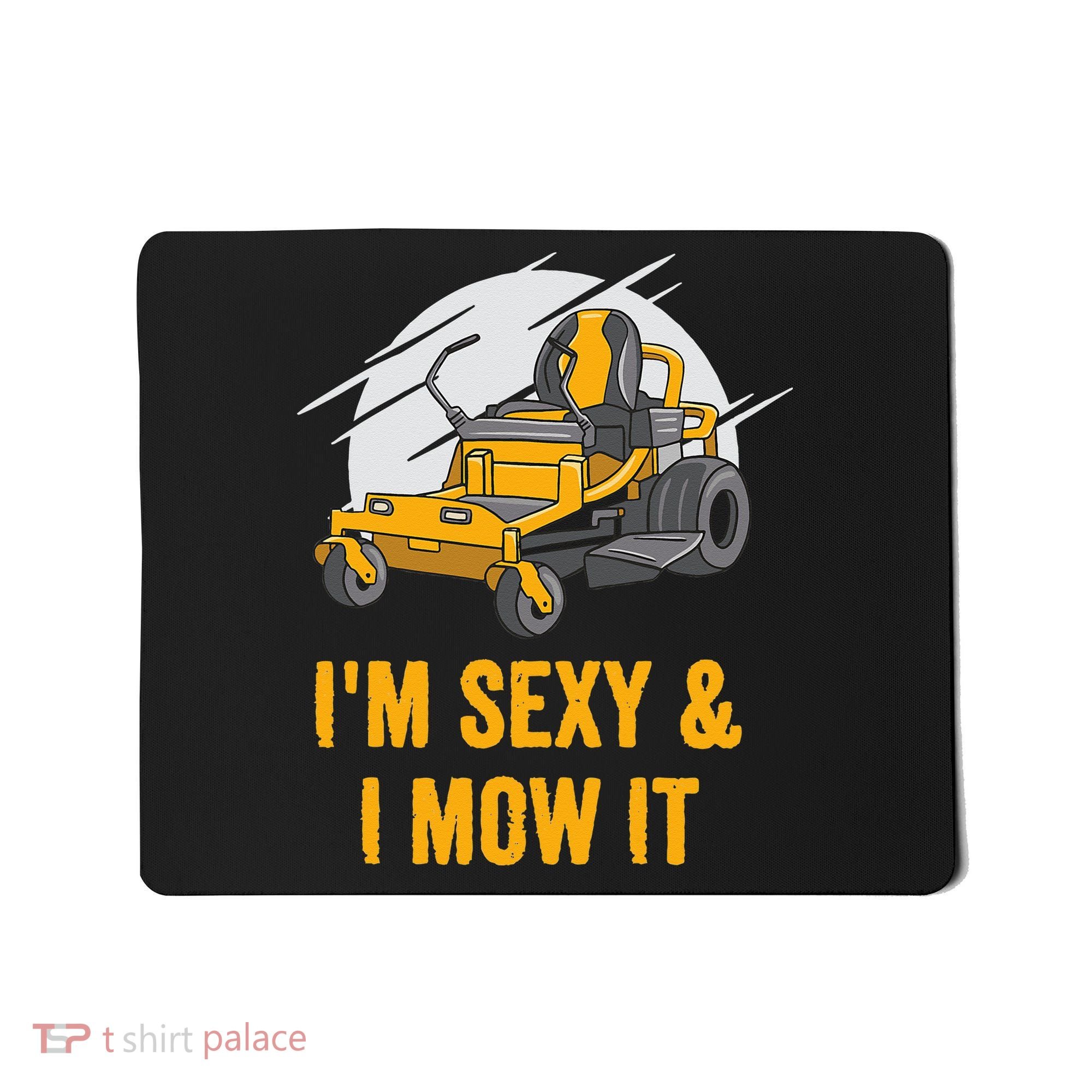 I'm Sexy and I Mow It Funny Ride On Lawn Mower Landscaping Mousepad