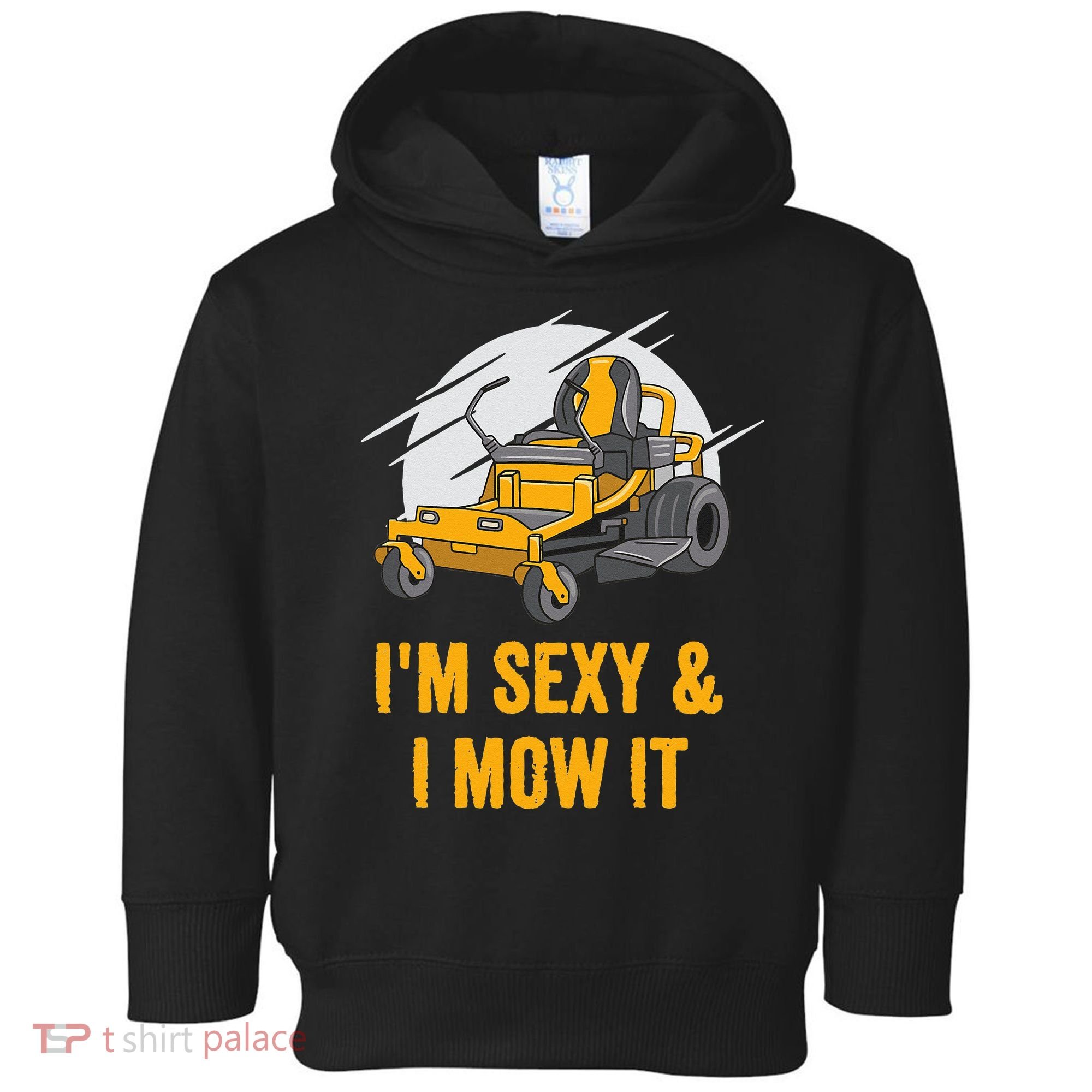 I'm Sexy and I Mow It Funny Ride On Lawn Mower Landscaping Toddler Hoodie
