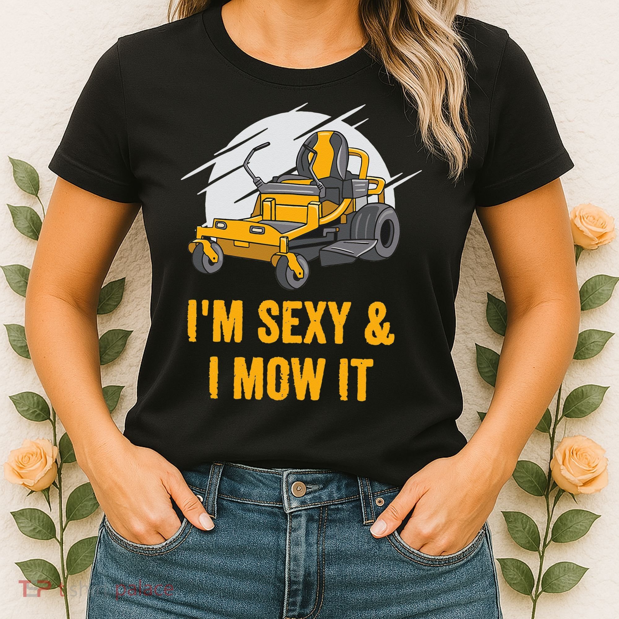 I'm Sexy and I Mow It Funny Ride On Lawn Mower Landscaping Women's T-Shirt