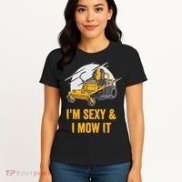 I'm Sexy and I Mow It Funny Ride On Lawn Mower Landscaping Women's T-Shirt thumb 4