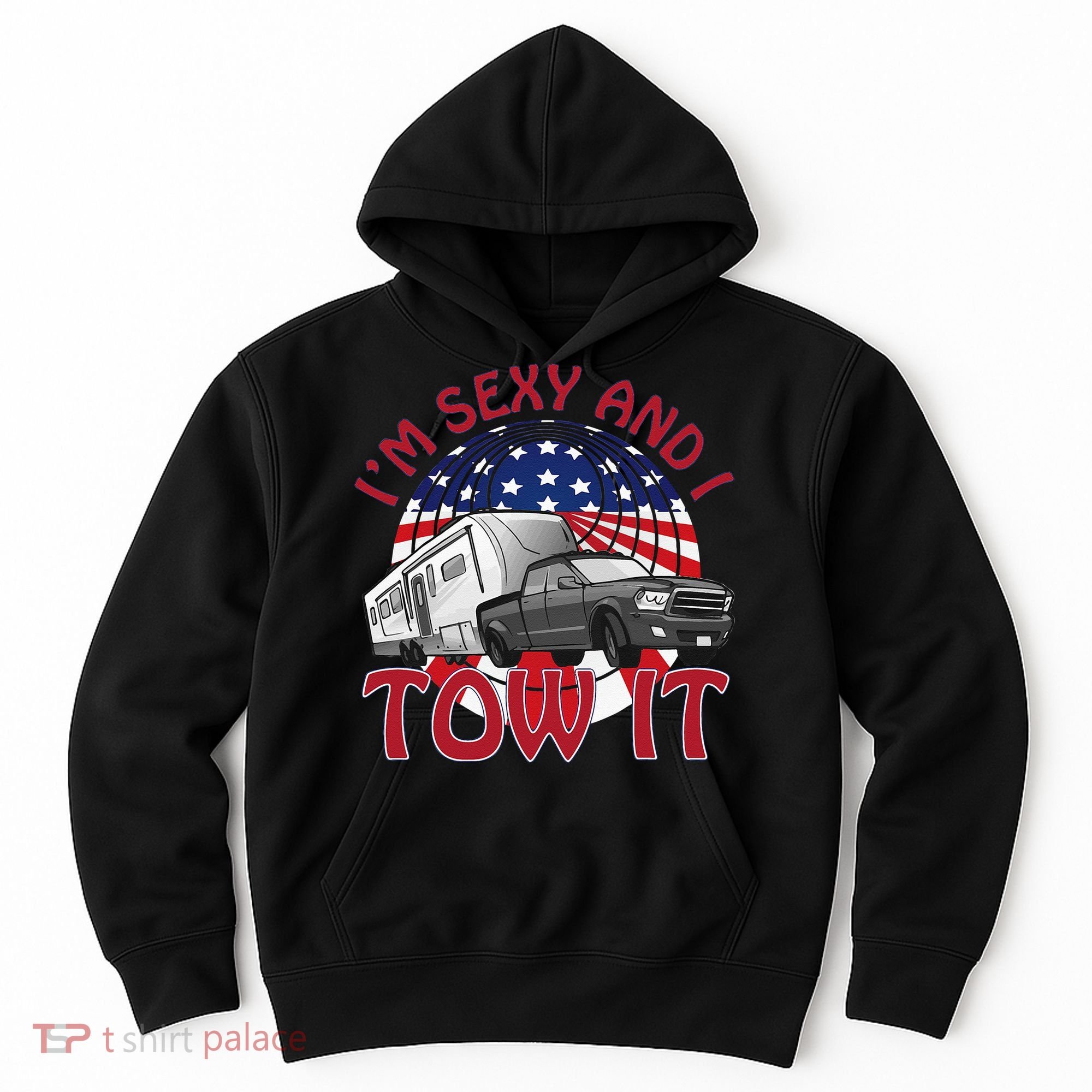 I'm Sexy and I Tow It 5th wheel USA Flag Sunset camping Hoodie