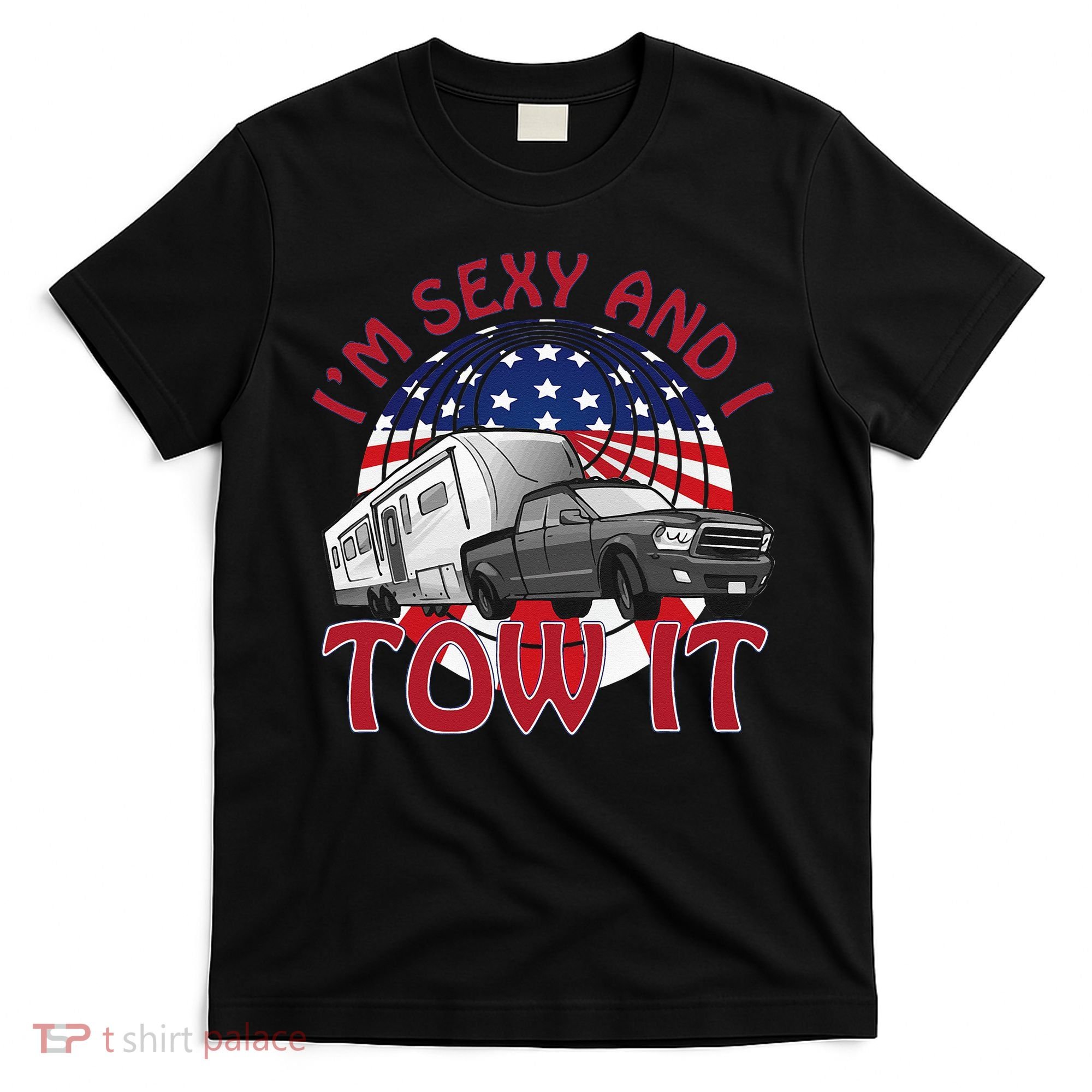 I'm Sexy and I Tow It 5th wheel USA Flag Sunset camping T-Shirt