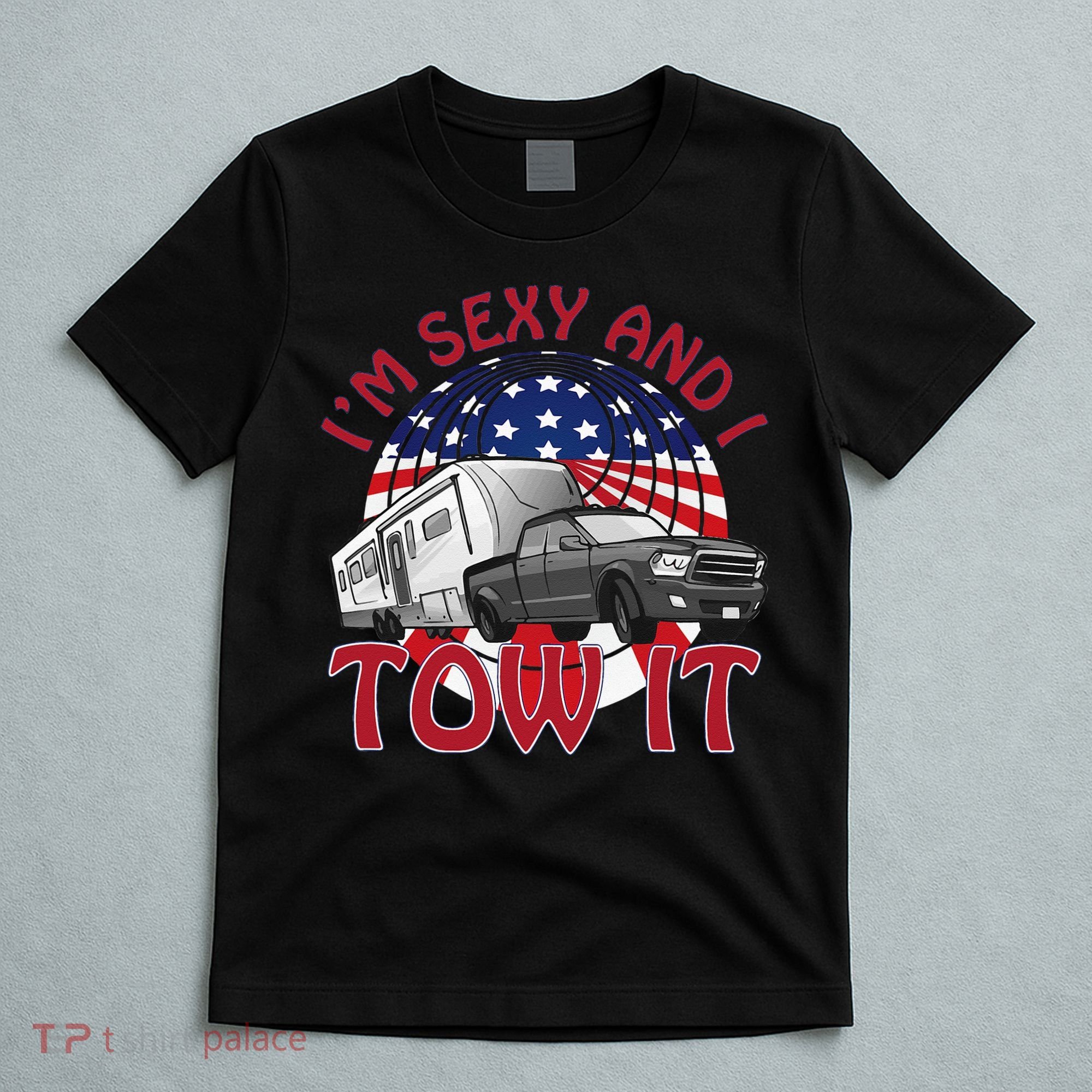I'm Sexy and I Tow It 5th wheel USA Flag Sunset camping T-Shirt
