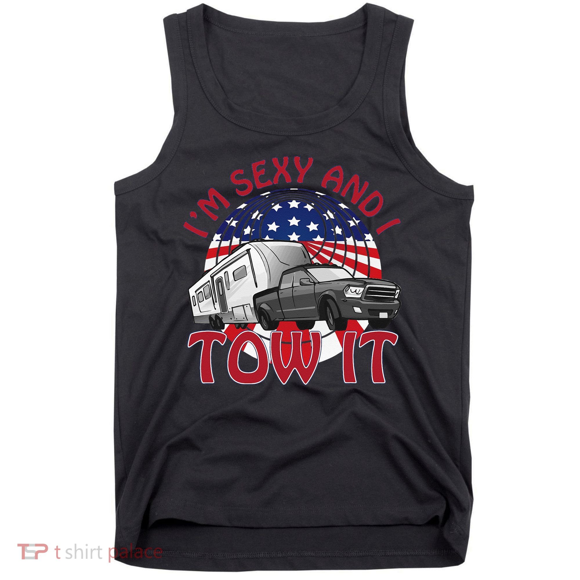 I'm Sexy and I Tow It 5th wheel USA Flag Sunset camping Tank Top