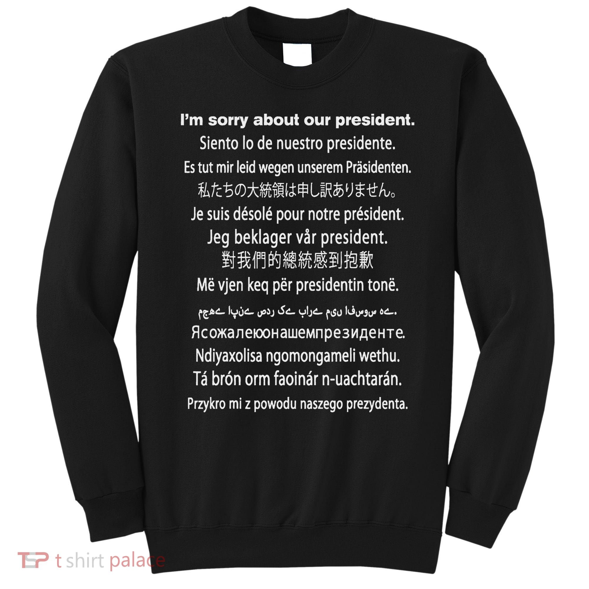 IM Sorry About Our President Donald Trump Funny Gift Sweatshirt