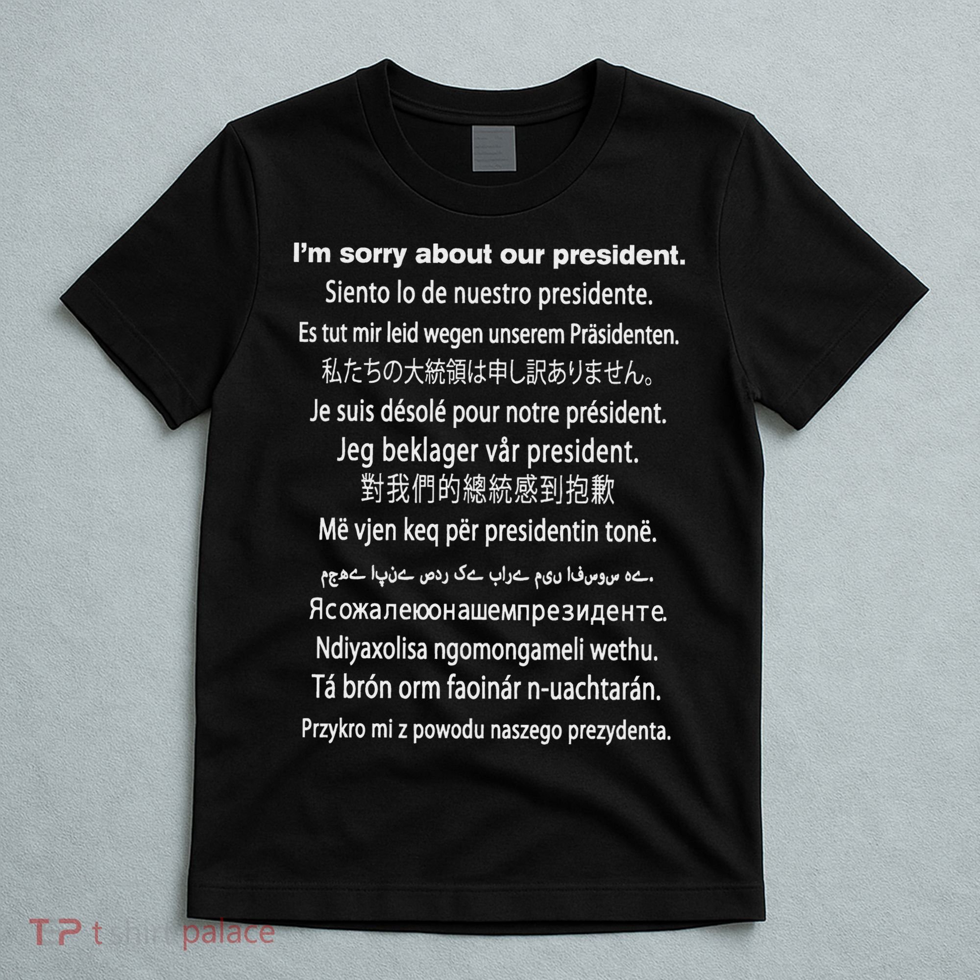 IM Sorry About Our President Donald Trump Funny Gift T-Shirt