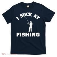 I Suck At Fishing Funny Fishermen Meme Fisher Lover T-Shirt thumb 0