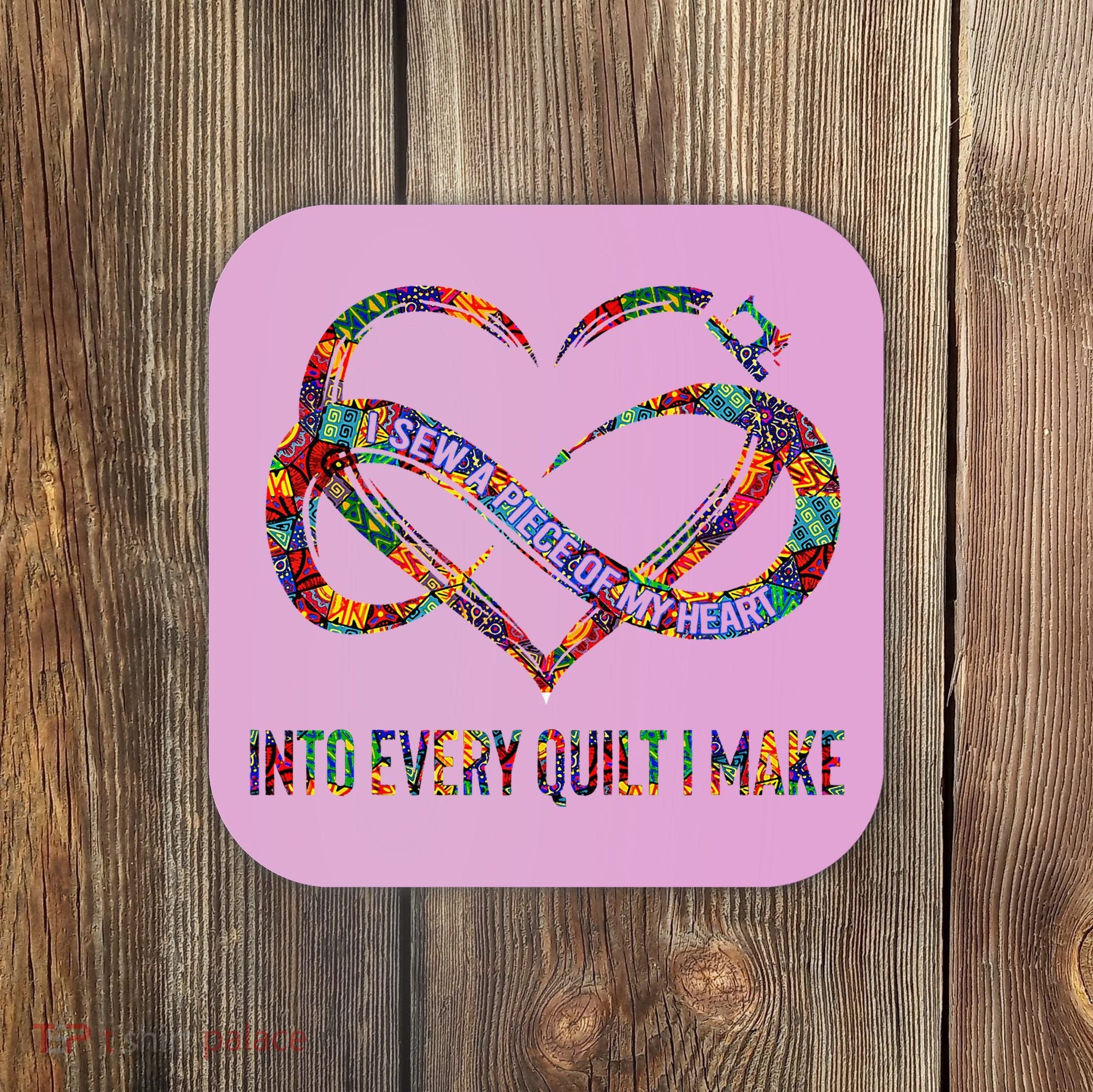 I Sew A Piece Of My Heart Into Every Quilt I Make Coaster