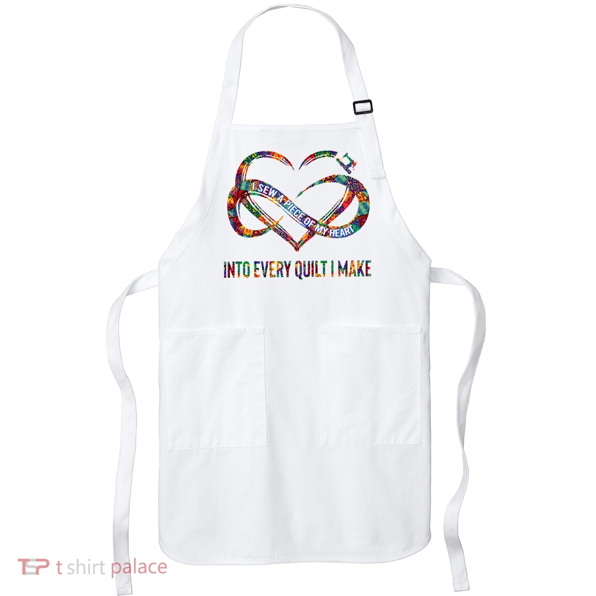 I Sew A Piece Of My Heart Into Every Quilt I Make Apron