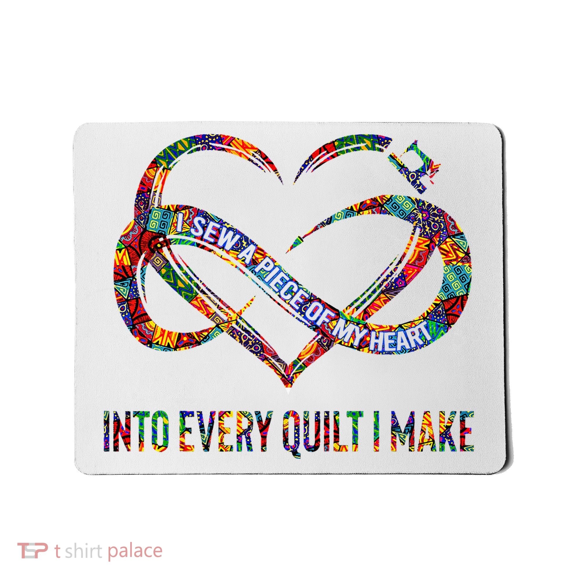I Sew A Piece Of My Heart Into Every Quilt I Make Mousepad