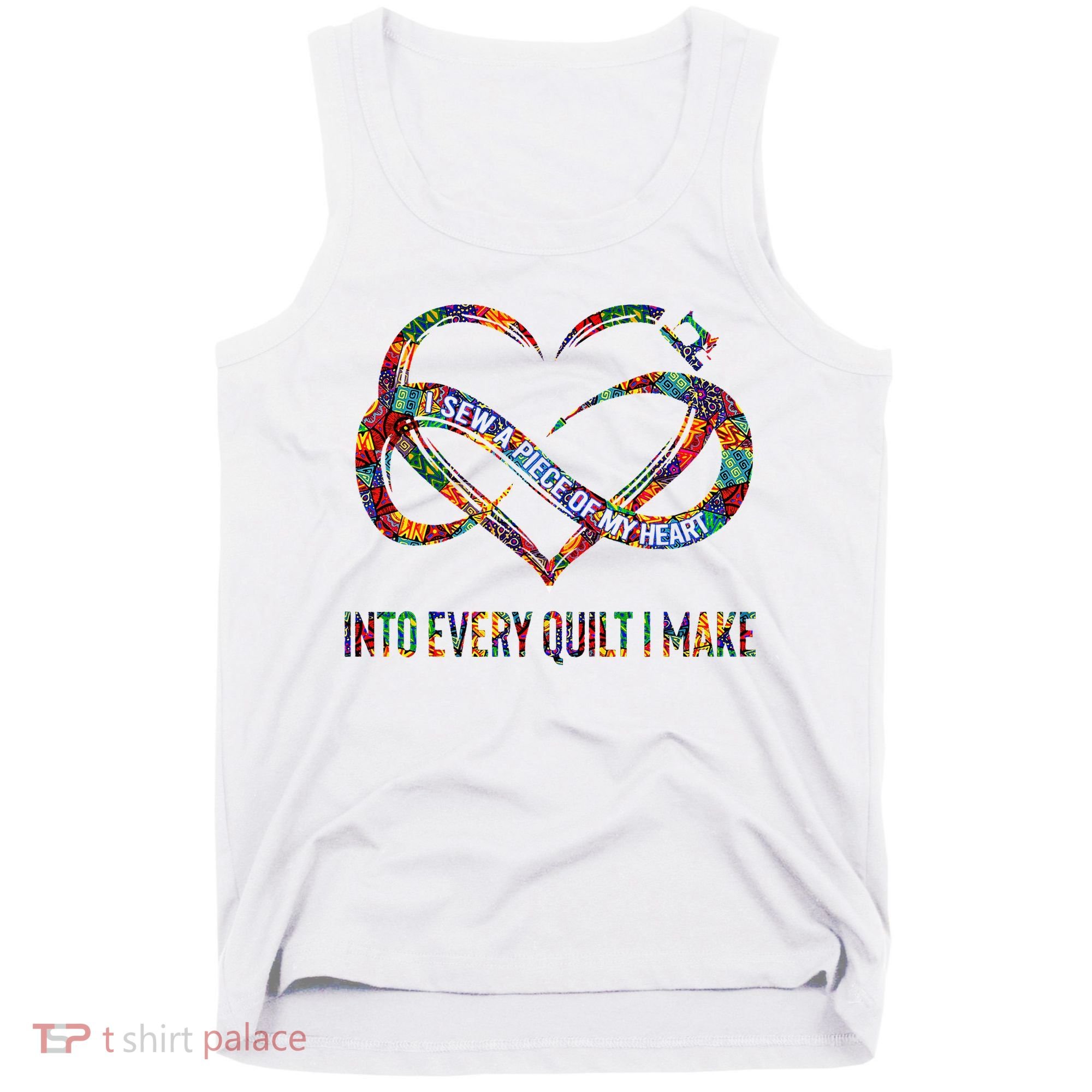 I Sew A Piece Of My Heart Into Every Quilt I Make Tank Top
