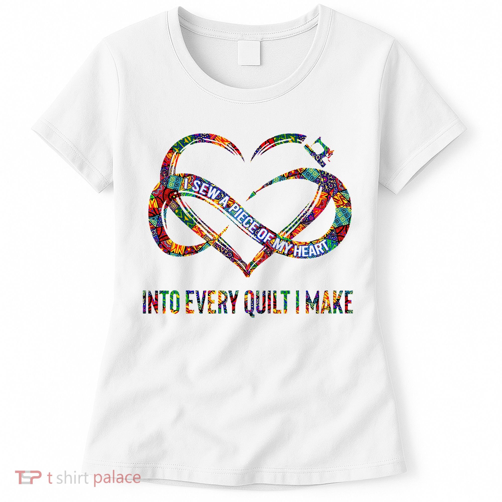 I Sew A Piece Of My Heart Into Every Quilt I Make Women's T-Shirt