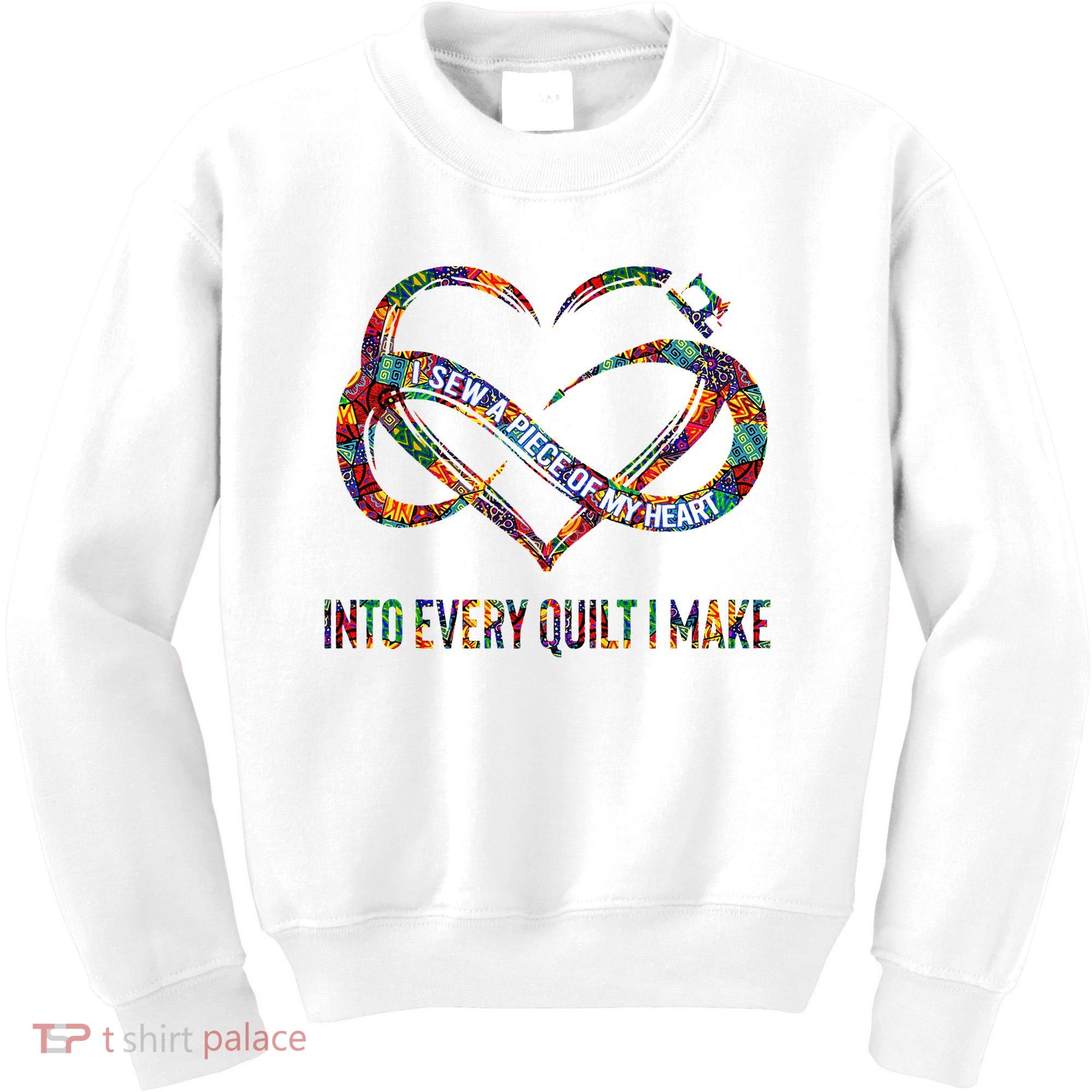 I Sew A Piece Of My Heart Into Every Quilt I Make Kids Sweatshirt