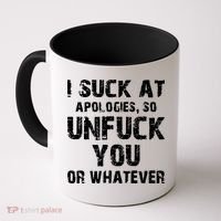 I Suck At Apologies So Unfuck You Or Whatever Coffee Mug thumb 0