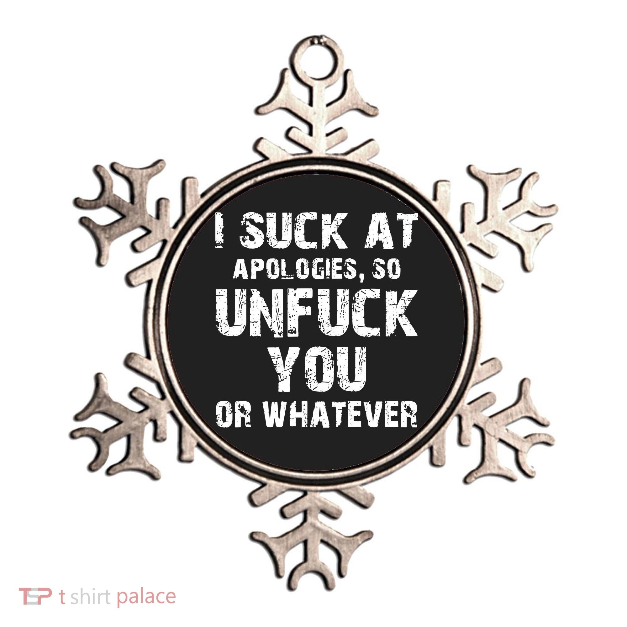 I Suck At Apologies So Unfuck You Or Whatever Ornament