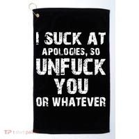 I Suck At Apologies So Unfuck You Or Whatever Golf Towel thumb 0