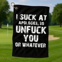 I Suck At Apologies So Unfuck You Or Whatever Golf Towel thumb 1