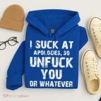 I Suck At Apologies So Unfuck You Or Whatever Hoodie thumb 4