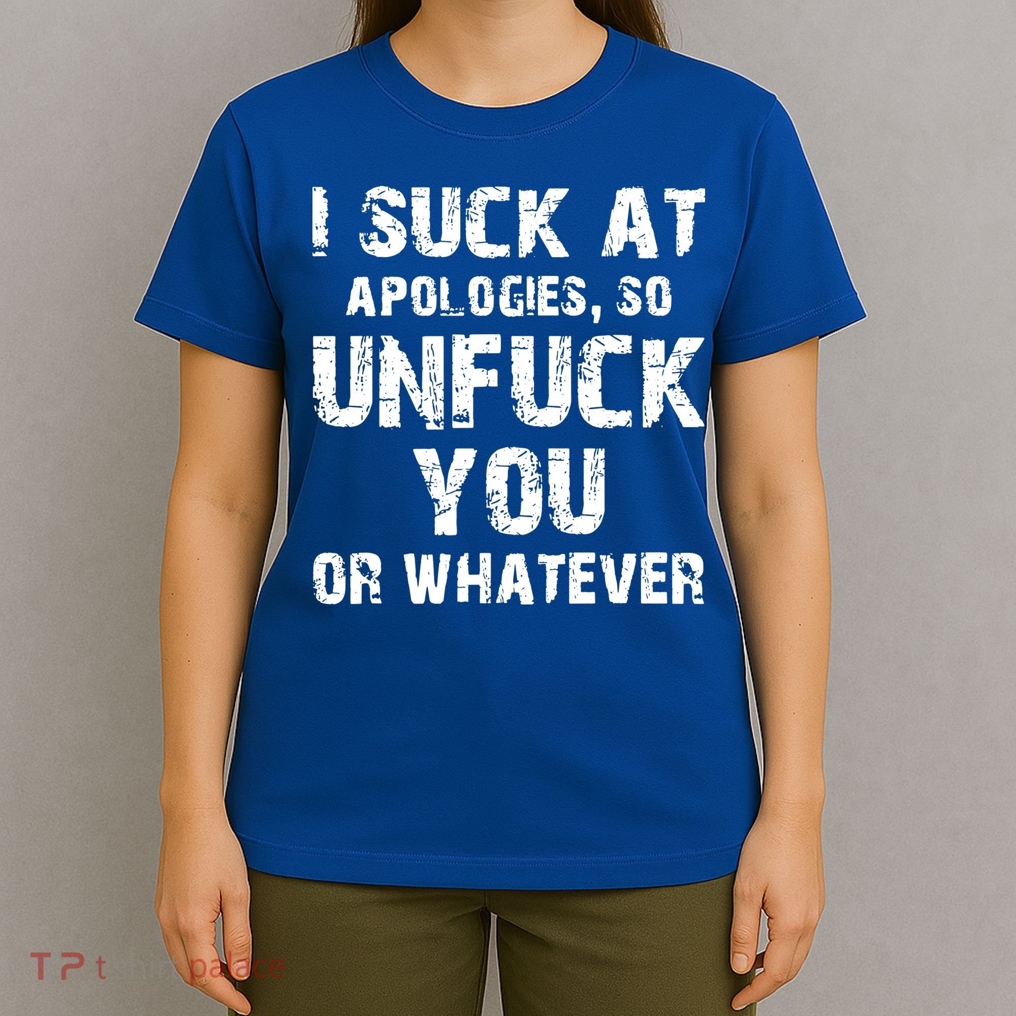 I Suck At Apologies So Unfuck You Or Whatever T-Shirt