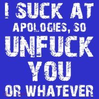 I Suck At Apologies So Unfuck You Or Whatever T-Shirt thumb 7