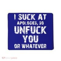 I Suck At Apologies So Unfuck You Or Whatever Mousepad thumb 0