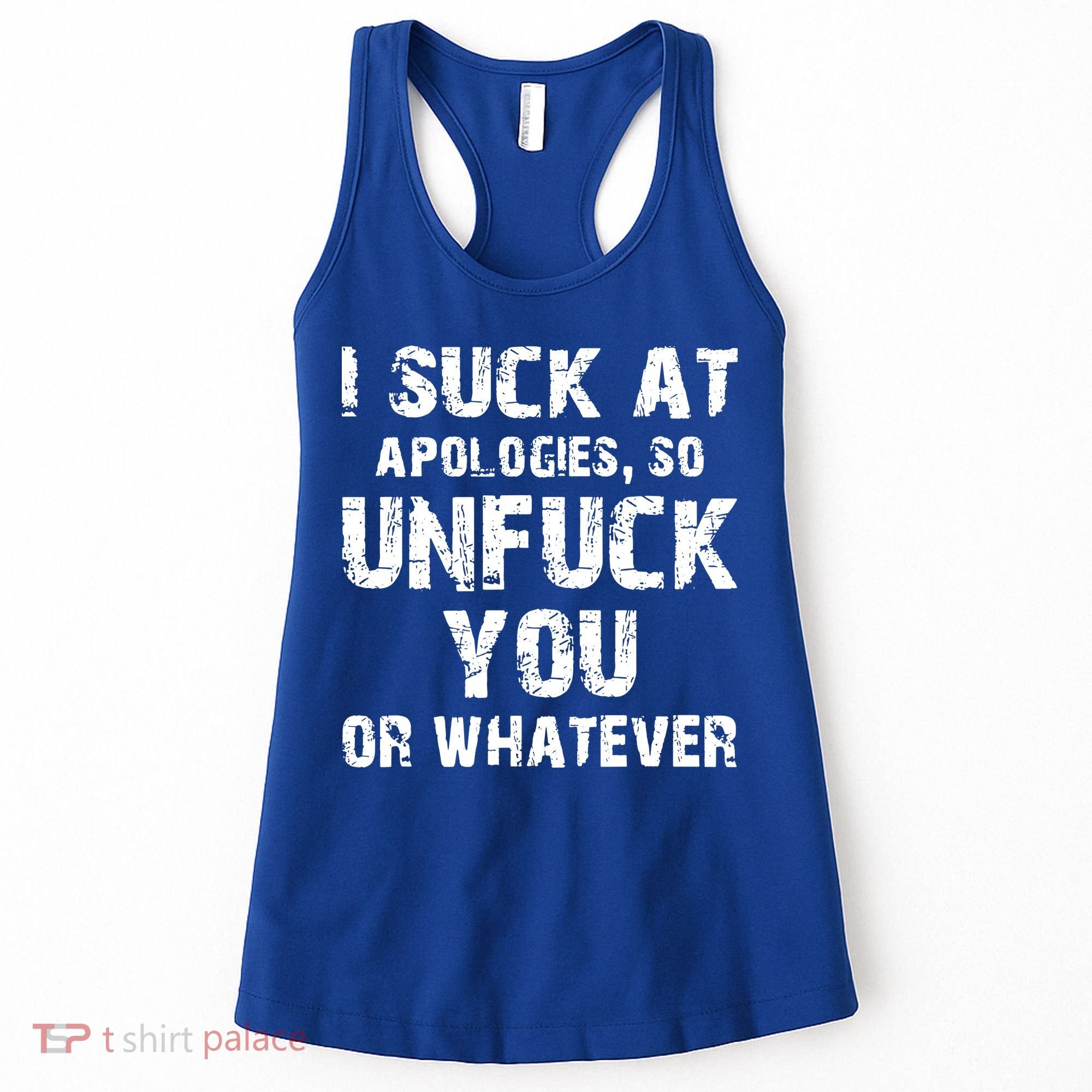 I Suck At Apologies So Unfuck You Or Whatever Women's Tank Top
