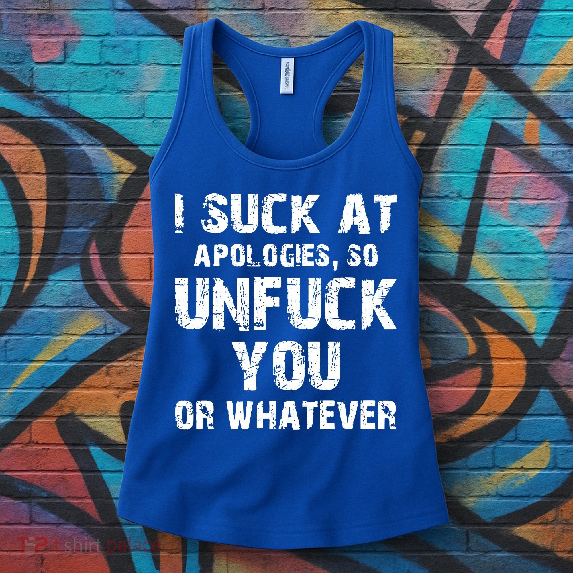 I Suck At Apologies So Unfuck You Or Whatever Women's Tank Top