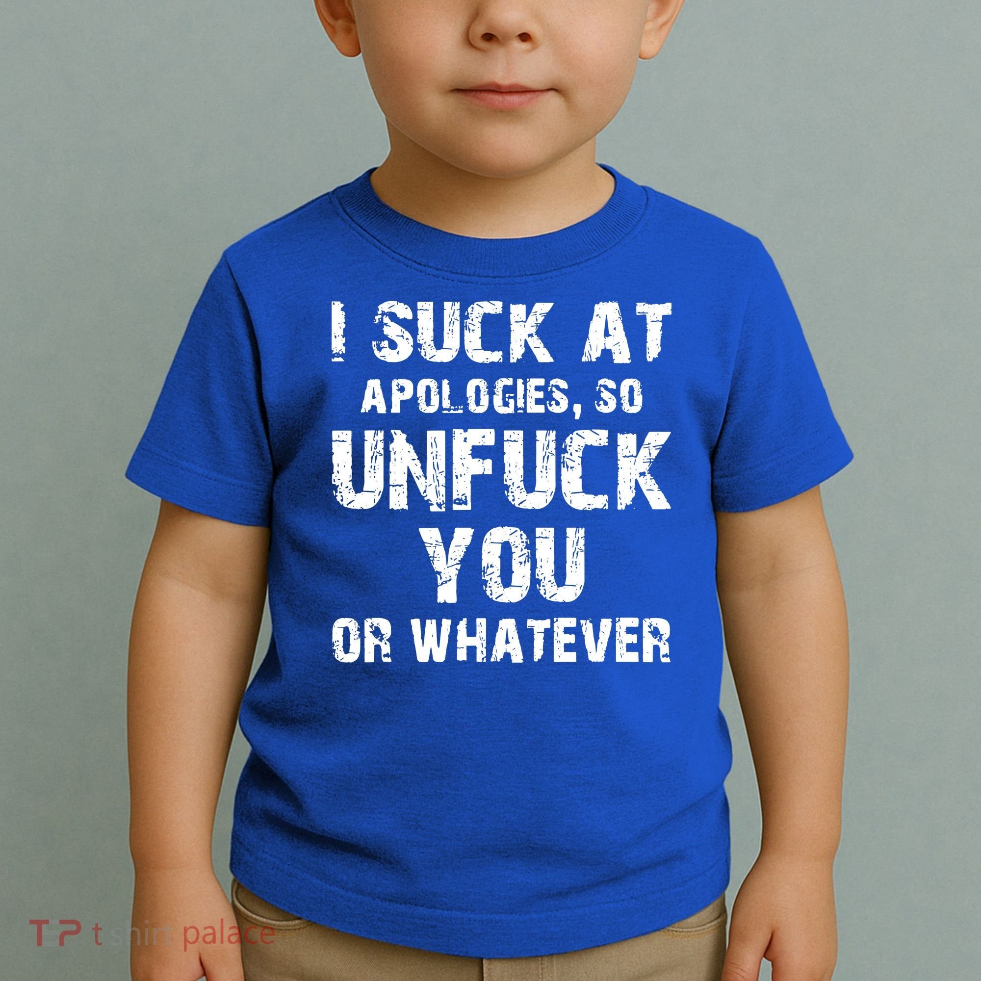 I Suck At Apologies So Unfuck You Or Whatever Toddler T-Shirt