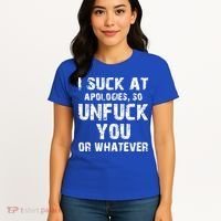 I Suck At Apologies So Unfuck You Or Whatever Women's T-Shirt thumb 4