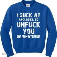 I Suck At Apologies So Unfuck You Or Whatever Kids Sweatshirt thumb 0