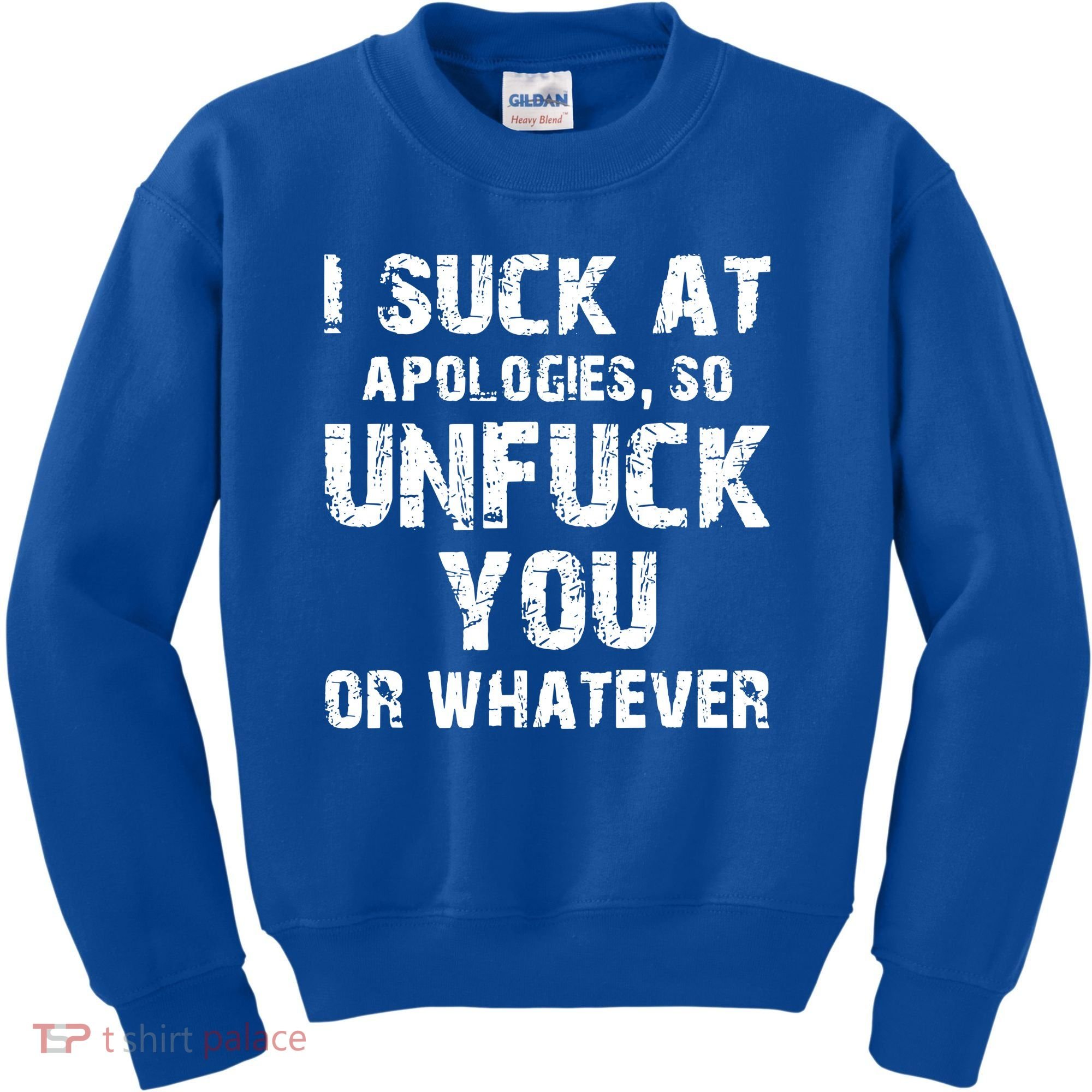 I Suck At Apologies So Unfuck You Or Whatever Kids Sweatshirt