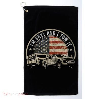IM Sexy And I Tow It Golf Towel
