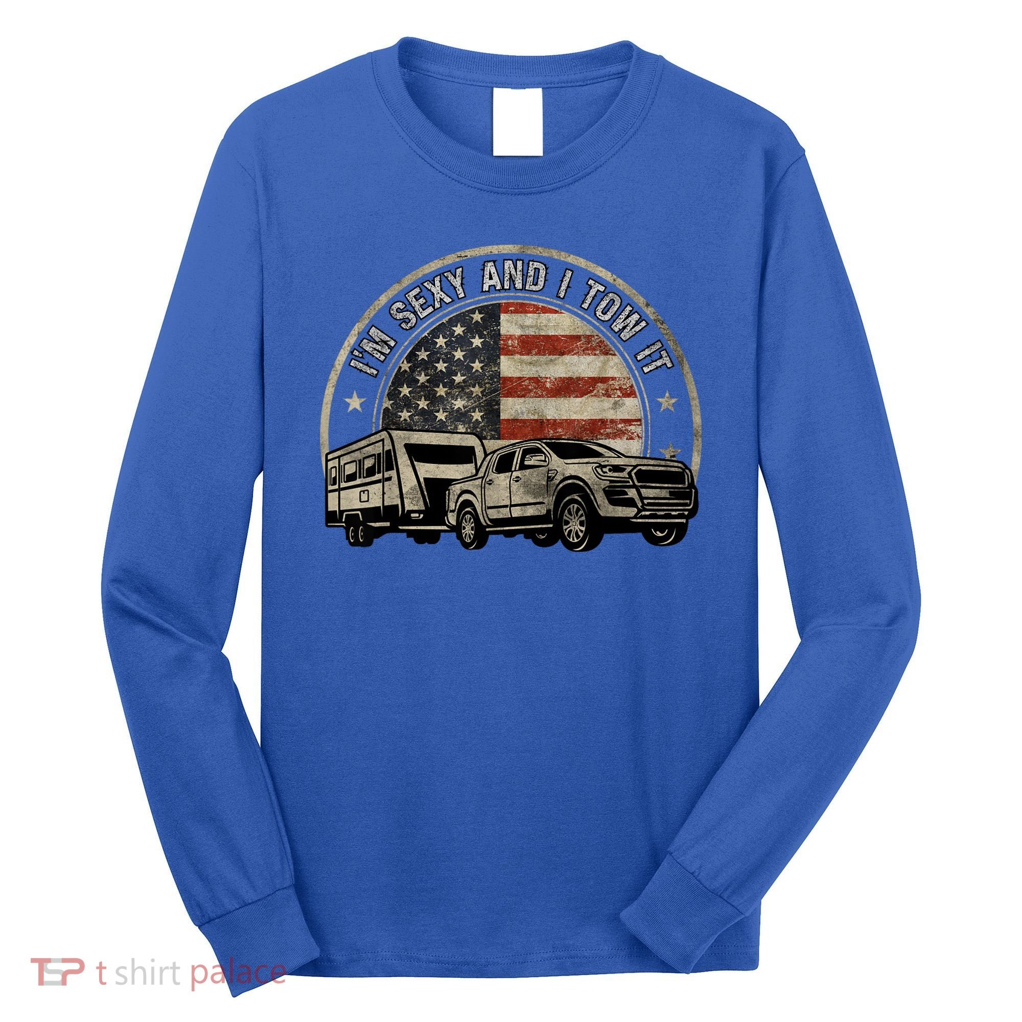 IM Sexy And I Tow It Long Sleeve Shirt