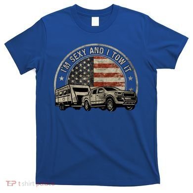 IM Sexy And I Tow It T-Shirt