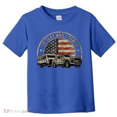 IM Sexy And I Tow It Toddler T-Shirt